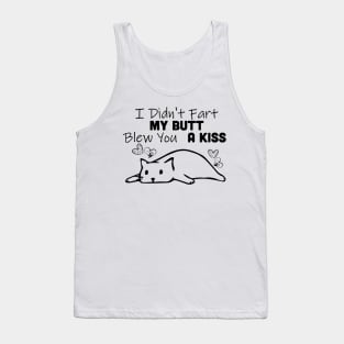 I Didn't Fart My Butt Blew You A Kiss Cat Tank Top